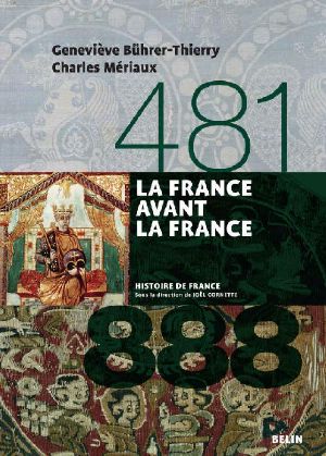 [Histoire de France 01] • La France Avant La France. 481-888 · 481-888 (Histoire De France)